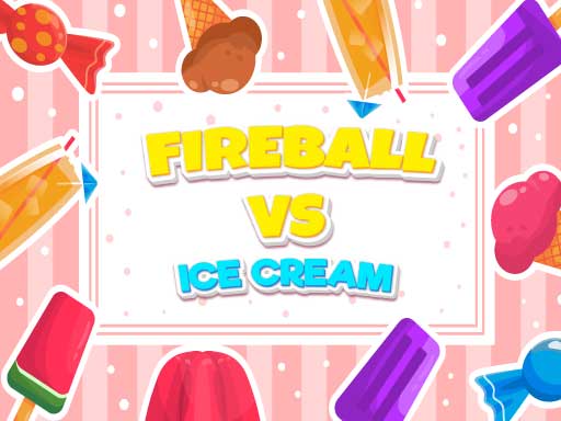 Fireball Vs Ice Cream